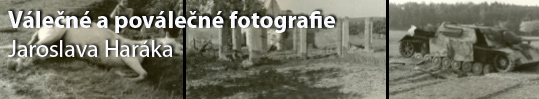 Válečné fotografie Jaroslava Haráka Lukovany 1945